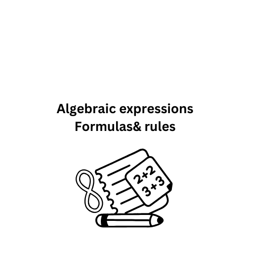 Algebraic expressions Formulas& rules 